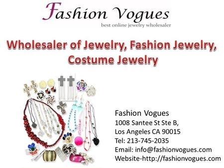 Fashion Vogues 1008 Santee St Ste B, Los Angeles CA 90015 Tel: 213-745-2035   Website-http://fashionvogues.com.