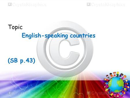 Topic English-speaking countries (SB p.43). Plan of the lesson: Homework (dictation-# 4) Revision : countries, their capitals and nationalities(# 5-8)