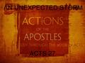 AN UNEXPECTED STORM ACTS 27. PAUL’S PLANS This is the reason why I have so often been hindered from coming to you. But now, since I no longer have any.