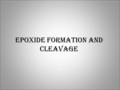 EPOXIDE FORMATION AND CLEAVAGE. EPOXIDE Epoxides are cyclic ethers Three-membered ring compound Also known as oxiranes.