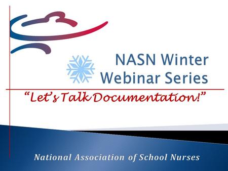 “Let’s Talk Documentation!”. DateWebinar Title January 22, 2014Individualized Healthcare Plans February 5, 2014Emergency Care Plans February 19, 2014Using.