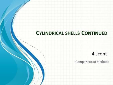 C YLINDRICAL SHELLS C ONTINUED 4-Jcont Comparison of Methods.