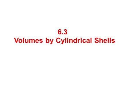 6.3 Volumes by Cylindrical Shells. Find the volume of the solid obtained by rotating the region bounded,, and about the y -axis. We can use the washer.