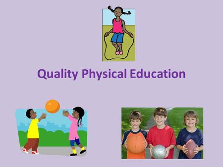 Quality Physical Education. CSH Framework Roles Quality Physical Education Coordinated School Health CATCH Team Health Lessons WOW Staff Wellness Brain.