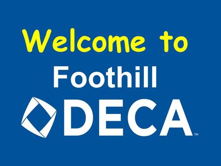 Welcome to Foothill What is DECA? Answer: DECA is a career-technical student organization that prepares emerging leaders and entrepreneurs for careers.