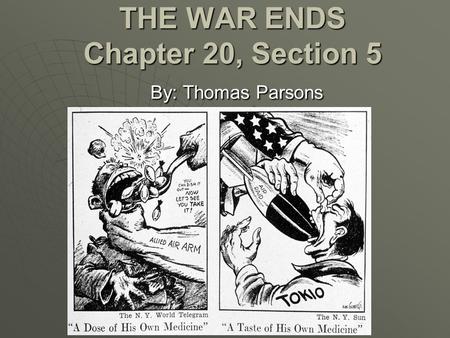 THE WAR ENDS Chapter 20, Section 5 By: Thomas Parsons.