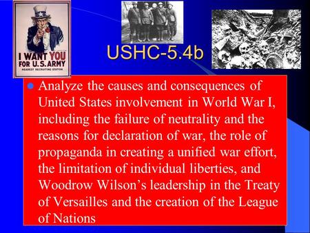 USHC-5.4b Analyze the causes and consequences of United States involvement in World War I, including the failure of neutrality and the reasons for declaration.