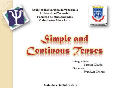 Rpública Bolivariana de Venezuela Universidad Yacambú Facultad de Humanidades Cabudare – Edo – Lara Integrantes: Serrato Claudia Docente: Prof. Luis Chávez.