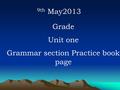 9th May2013 Grade Unit one Grammar section Practice book page.