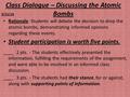 Class Dialogue – Discussing the Atomic Bombs Rationale: Students will debate the decision to drop the atomic bombs, demonstrating informed opinions regarding.