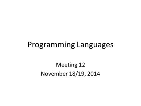 Programming Languages Meeting 12 November 18/19, 2014.