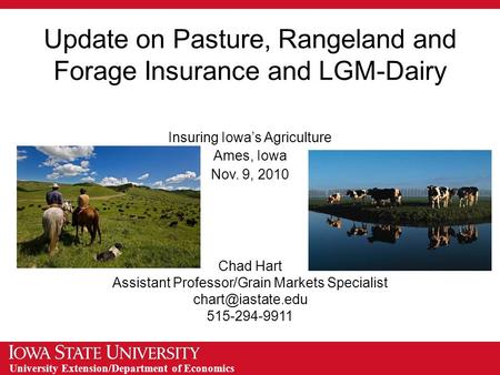 University Extension/Department of Economics Update on Pasture, Rangeland and Forage Insurance and LGM-Dairy Insuring Iowa’s Agriculture Ames, Iowa Nov.