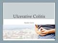 Ulcerative Colitis Rachel Gavin.