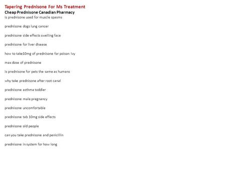 Tapering Prednisone For Ms Treatment Cheap Prednisone Canadian Pharmacy is prednisone used for muscle spasms prednisone dogs lung cancer prednisone side.