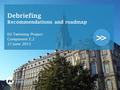 >> Debriefing Recommendations and roadmap EU Twinning Project Component E.2 27 June 2013.