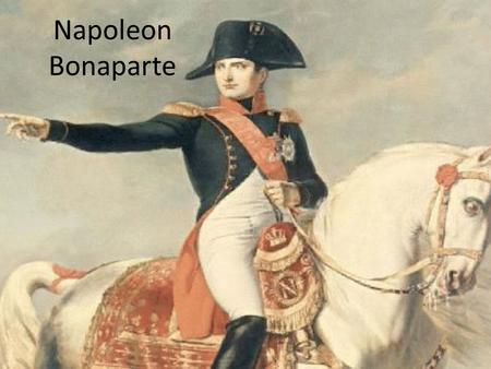 Napoleon Bonaparte. Europe’s Monarchies Oppose the Revolution Austria, Britain, and Prussia send troops to try to overthrow the French Republic and restore.