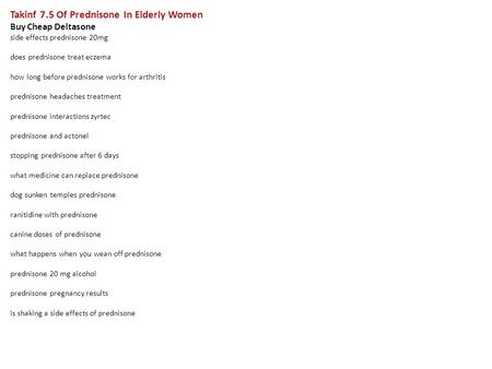 Takinf 7.5 Of Prednisone In Elderly Women Buy Cheap Deltasone side effects prednisone 20mg does prednisone treat eczema how long before prednisone works.