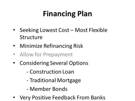 Financing Plan Seeking Lowest Cost – Most Flexible Structure Minimize Refinancing Risk Allow for Prepayment Considering Several Options - Construction.