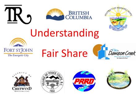 Understanding Fair Share. Fair Share Is Not  Fair Share is not a revenue sharing agreement  Fair share is not a local government transfer grant.