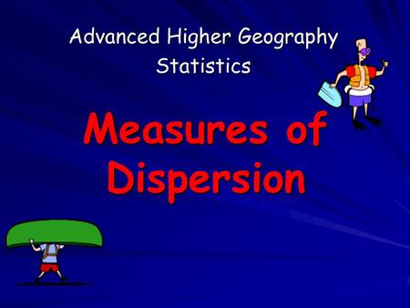 Measures of Dispersion Advanced Higher Geography Statistics.