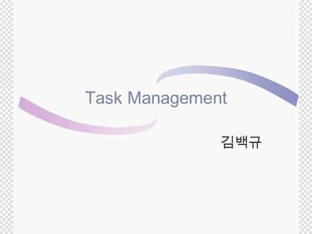 Task Management 김백규. Task states(1/2)  Running  currently utilising the processor.  Ready  tasks are those that are able to execute.  they are not.