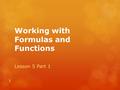 Working with Formulas and Functions Lesson 5 Part 1 1.