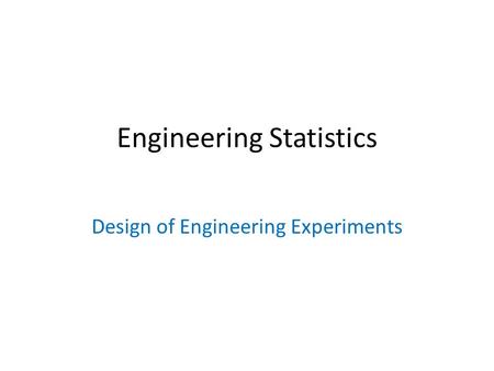 Engineering Statistics Design of Engineering Experiments.