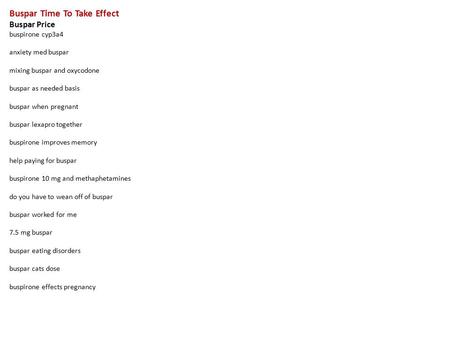 Buspar Time To Take Effect Buspar Price buspirone cyp3a4 anxiety med buspar mixing buspar and oxycodone buspar as needed basis buspar when pregnant buspar.