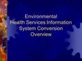 Environmental Health Services Information System Conversion Overview.