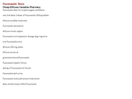 Fluconazole Tesco Cheap Diflucan Canadian Pharmacy fluconazole dose for oropharyngeal candidiasis why 2nd dose 2 doses of fluconazole 150mg tablets diflucan.