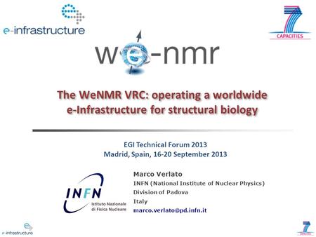 The WeNMR VRC: operating a worldwide e-Infrastructure for structural biology Marco Verlato INFN (National Institute of Nuclear Physics) Division of Padova.