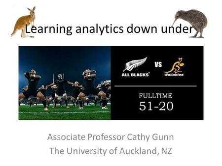 Associate Professor Cathy Gunn The University of Auckland, NZ Learning analytics down under.