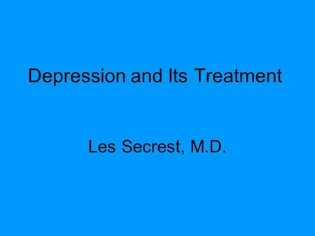 Depression and Its Treatment Les Secrest, M.D.. Worldwide Depression accounts for a high level of disability and decreased functioning.