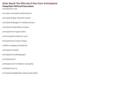 What Would The Effect Be If One Snort Amitriptyline Cheap Elavil Without Prescription amitriptyline in usa how does amitriptyline help back pain amitriptyline.