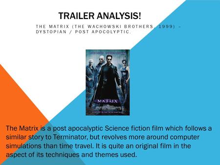 TRAILER ANALYSIS! THE MATRIX (THE WACHOWSKI BROTHERS, 1999) – DYSTOPIAN / POST APOCOLYPTIC. The Matrix is a post apocalyptic Science fiction film which.