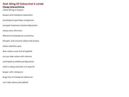 Took 40mg Of Celexa And A Lortab Cheap Celexa Online celexa 20 mg vs lexapro lexapro and citalopram equivalent escitalopram paxil dose comparison seroquel.