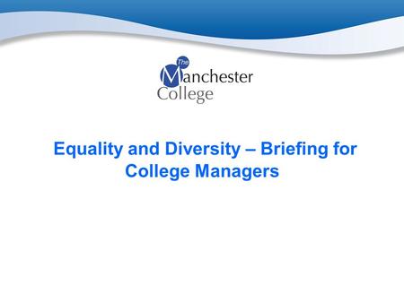 Equality and Diversity – Briefing for College Managers.