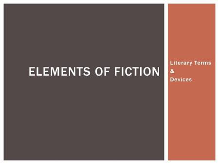 Literary Terms & Devices ELEMENTS OF FICTION  A protagonist is considered to be the main character or lead figure in a novel, play, story, or poem.