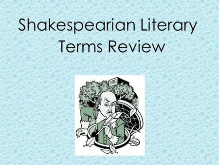 Shakespearian Literary Terms Review 1. one's opponent in a contest, conflict, or disputeadversary 2.