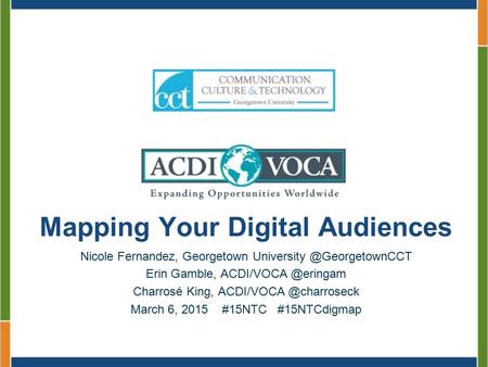 Mapping Your Digital Audiences Nicole Fernandez, Georgetown Erin Gamble, Charrosé King,