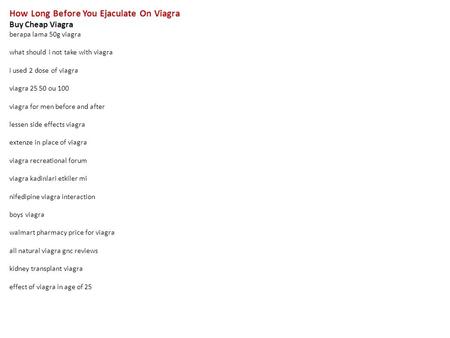 How Long Before You Ejaculate On Viagra Buy Cheap Viagra berapa lama 50g viagra what should i not take with viagra i used 2 dose of viagra viagra 25 50.