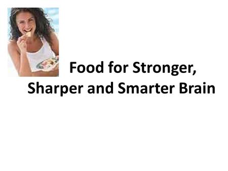 Food for Stronger, Sharper and Smarter Brain. Ginseng, Fish, Berries, or Caffeine? They can do everything from sharpen focus and concentration, to enhance.