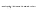 Identifying sentence structure review. Underline the subjects once and the verbs twice. For 1 pt Identify For 1 pt as S for simple, CP for compound, CX.