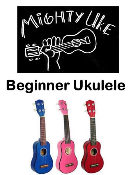 Beginner Ukulele. RULES FOR USING THE UKULELES Never touch or fiddle with the tuning pegs on your instrument Be sure to have clean hands before using.