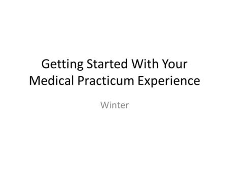 Getting Started With Your Medical Practicum Experience Winter.