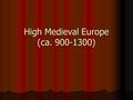 High Medieval Europe (ca. 900-1300). High Medieval Europe What is the stereotype of the Middle Ages in Europe we have inherited? What is the stereotype.