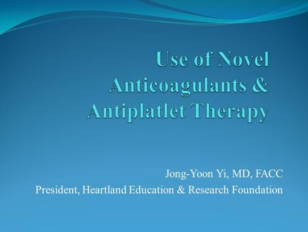 Jong-Yoon Yi, MD, FACC President, Heartland Education & Research Foundation.