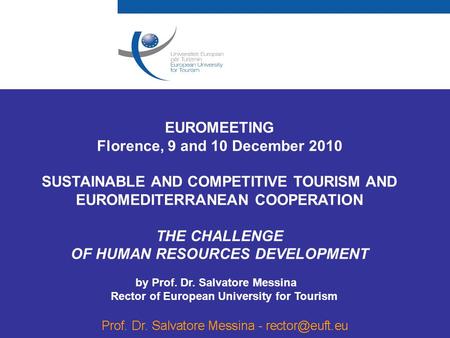 EUROMEETING Florence, 9 and 10 December 2010 SUSTAINABLE AND COMPETITIVE TOURISM AND EUROMEDITERRANEAN COOPERATION THE CHALLENGE OF HUMAN RESOURCES DEVELOPMENT.