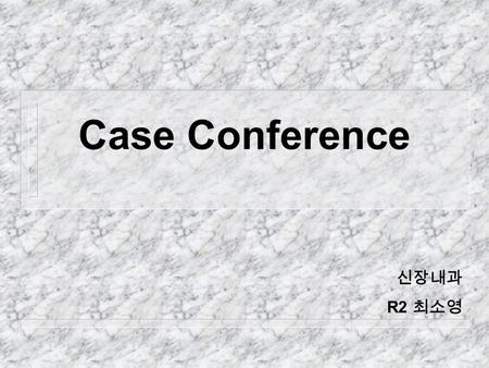 Case Conference 신장내과 R2 최소영. 10236397 박 O 주 (M/82) adm : 06-3-21 C.C) Fevero/s 1 weeks ago P.I ) M/82 30 년전 HTN, 3 년전 Old CVA, BPH Dx, 04 년 APN 으로 입원.