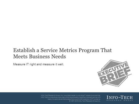 Info-Tech Research Group1 1 Info-Tech Research Group, Inc. is a global leader in providing IT research and advice. Info-Tech’s products and services combine.